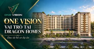 One Vision Dragon Homes và vai trò trong hồ sơ dự án